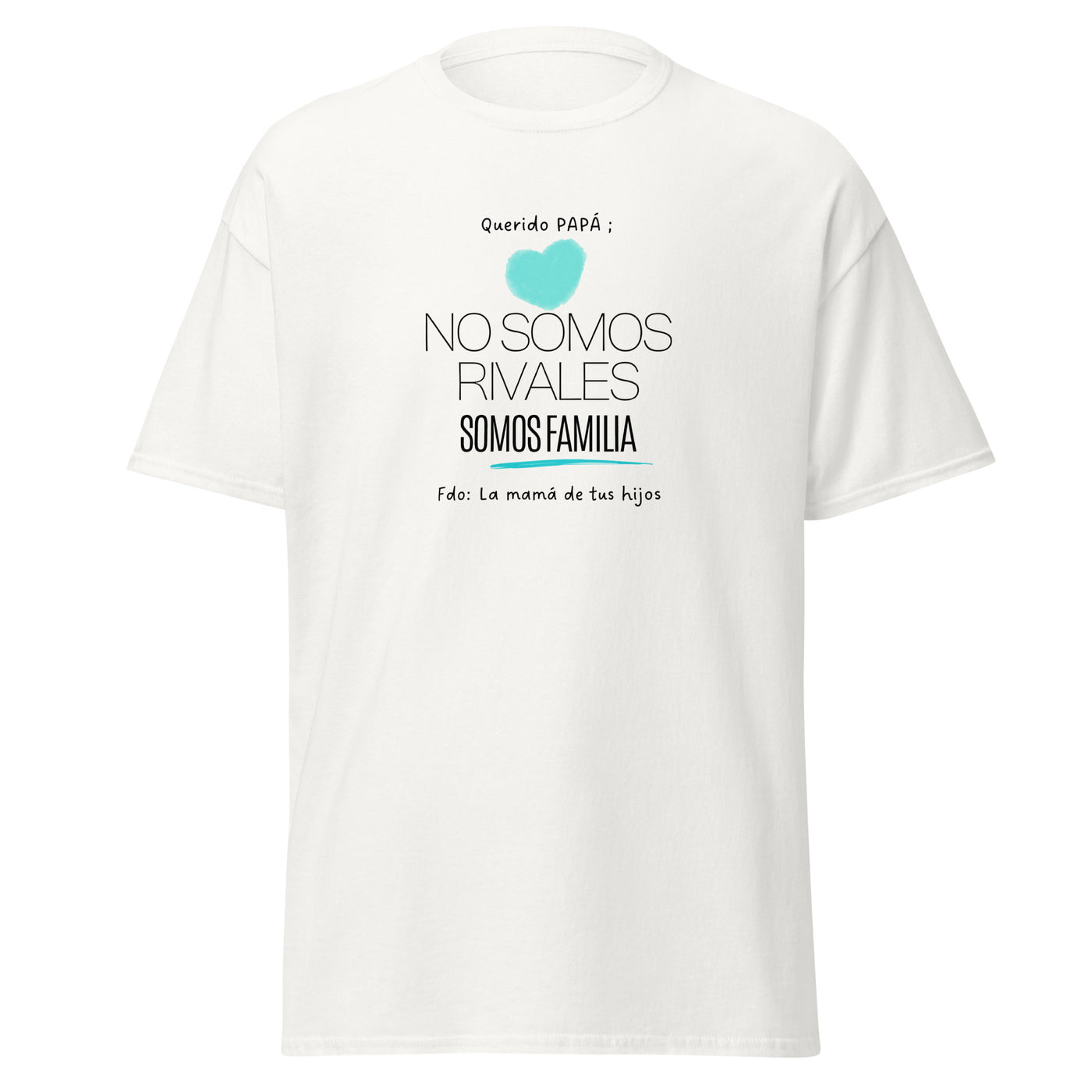 Camiseta unisex “Querido papá no somos rivales…”